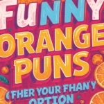 Funny Orange Puns 🍊 That’ll Make You Peel Over Laughing!