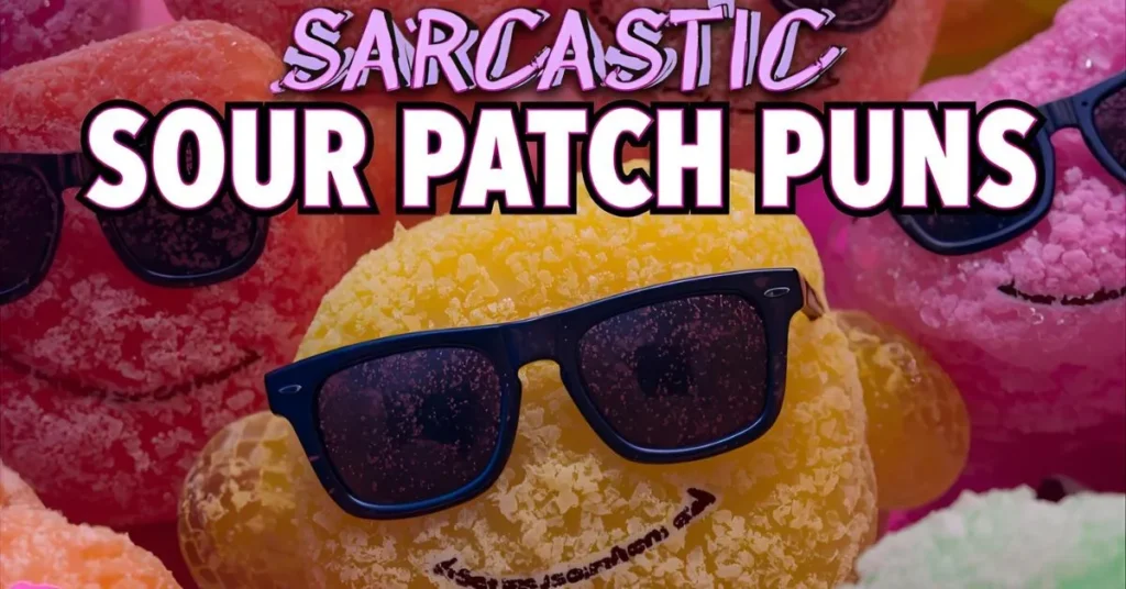 Sarcastic Sour Patch Puns 