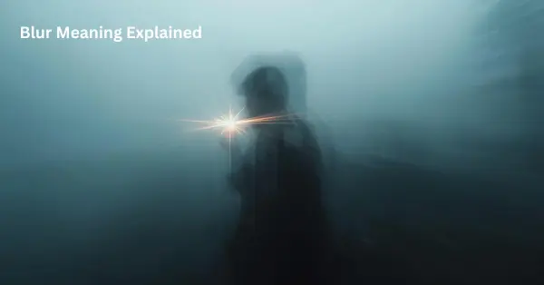 Blur Meaning Explained